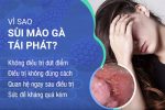 Sùi mào gà tái phát liên tục? Chuyên gia phân tích nguyên nhân và hướng xử lý